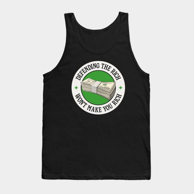 Defending The Rich Won't Make You Rich - Anti Capitalism Tank Top by Football from the Left